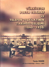 Doç. Dr. Tanju DEMİR - Türkiye'de Posta Telgraf ve Telefon Teşkilatı'nın Tarihsel Gelişimi (1840-1920)
