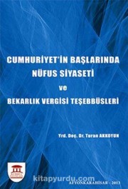 Doç. Dr. Turan AKKOYUN - Cumhuriyet'in Başlarında Nüfus Siyaseti ve Bekarlık Vergisi Teşebbüsleri