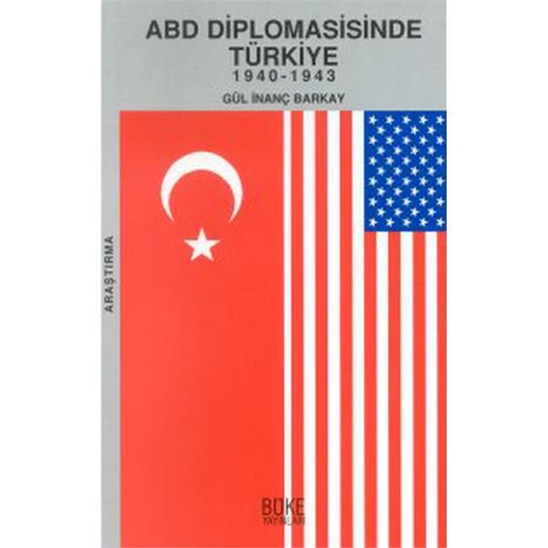 Dr. Gül İnanç BARKAY - ABD Diplomasisinde Türkiye 1940-1943