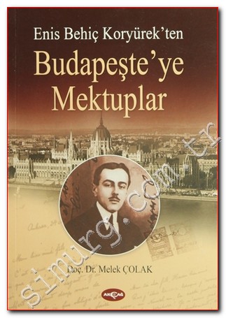 Prof. Dr. Melek ÇOLAK - Enis Behiç Koryürek'ten Budapeşte'ye Mektuplar