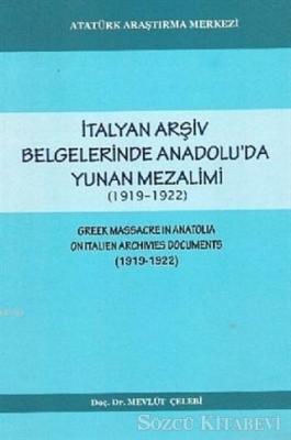 Prof. Dr. Mevlüt ÇELEBİ - İtalyan Arşiv Belgelerinde Anadolu'da Yunan Mezalimi (1919-1922)