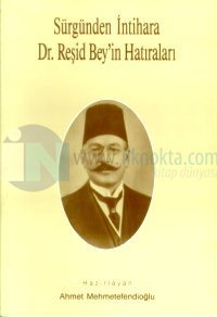Yrd. Doç. Dr. Ahmet MEHMETEFENDİOĞLU - Sürgünden İntihara Dr. Reşit Bey'in Hatıraları
